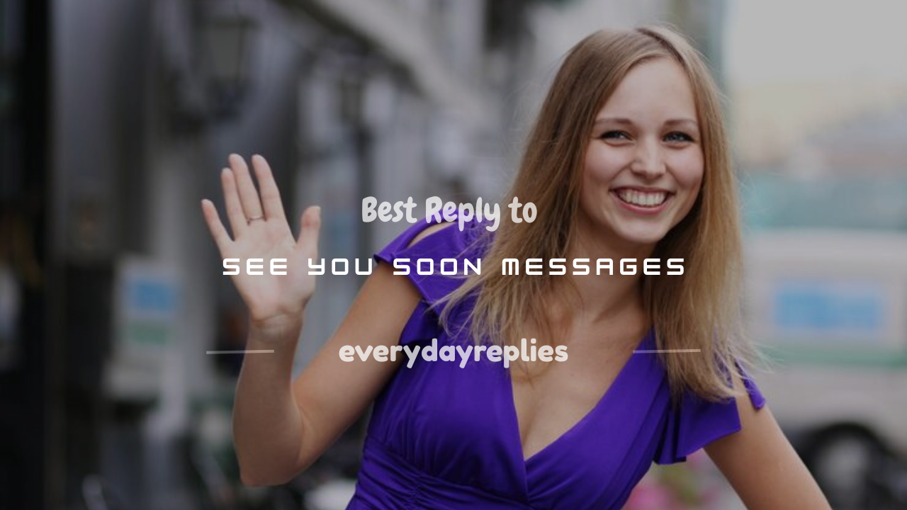 Reply to See You Soon