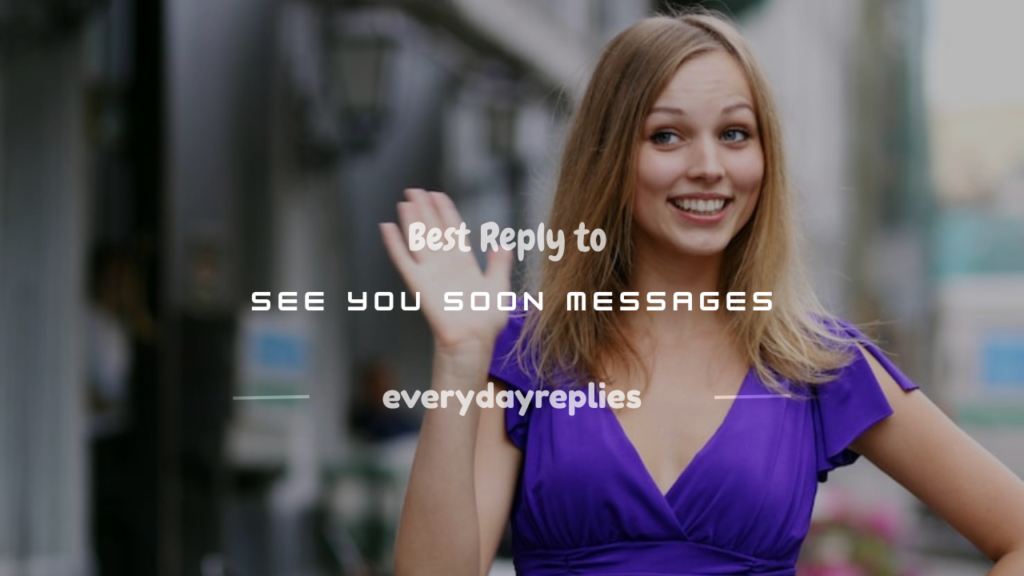 Reply to See You Soon
